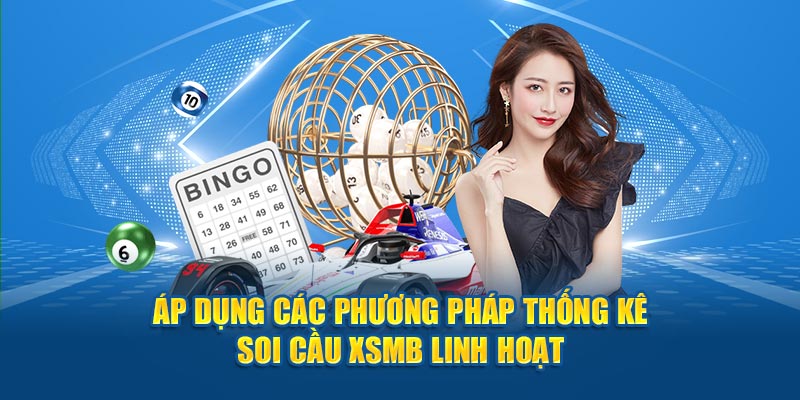 Áp dụng các phương pháp thống kê soi cầu XSMB linh hoạt