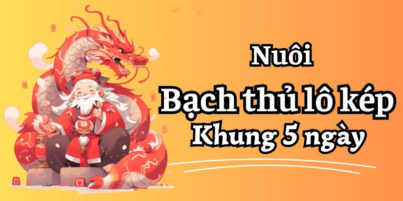 Chiến thuật chơi bạch thủ lo kép khung 5 ngày theo tổng GDB