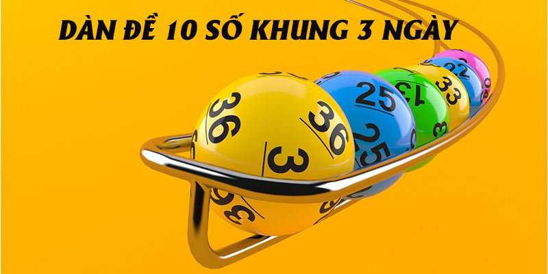 dàn đề 10 số khung 3 ngày được đánh giá