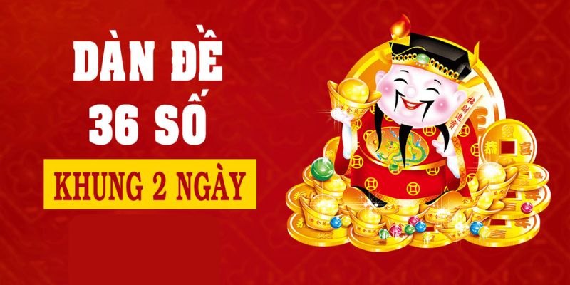 Khái quát chung về dàn đề 36 số nuôi khung 2 ngày