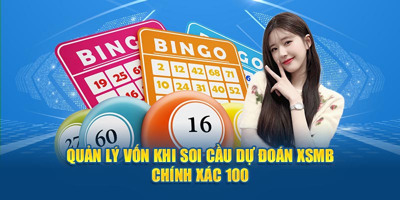 Quản lý vốn khi soi cầu dự đoán XSMB chính xác 100