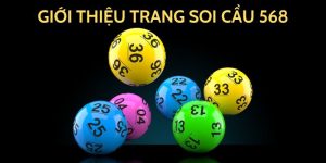 Soi Cầu 568 - Phương Pháp Dự Đoán Kết Quả Chuẩn Nhất 2024