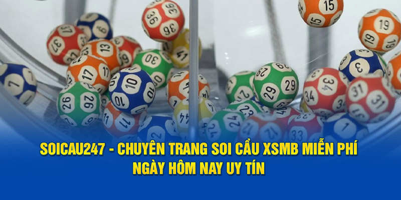 Soicau247 - Chuyên trang soi cầu Xsmb miễn phí ngày hôm nay uy tín 