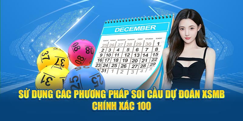 Sử dụng các phương pháp soi cầu dự đoán XSMB chính xác 100