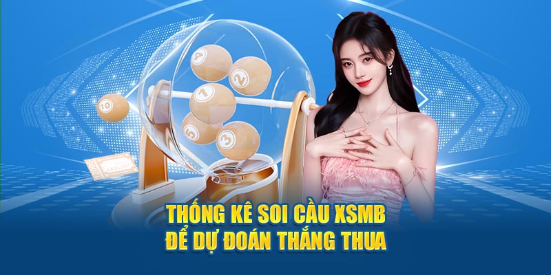 Thống kê soi cầu XSMB để dự đoán thắng thua