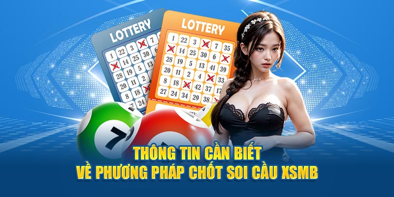 Thông tin cần biết về phương pháp chốt soi cầu  Xsmb 