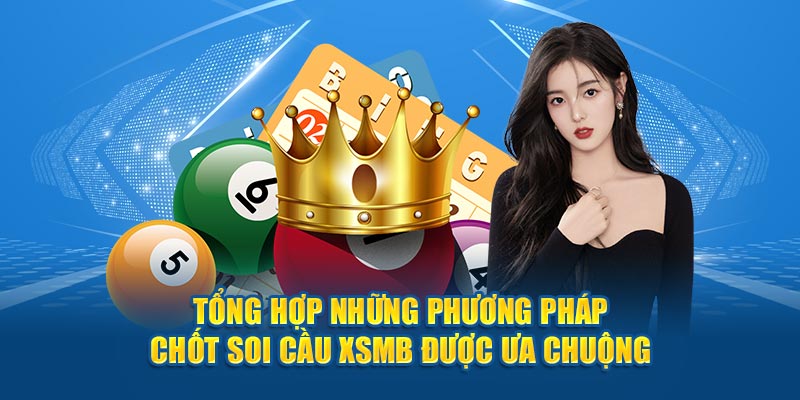 Tổng hợp những phương pháp chốt soi cầu Xsmb được ưa chuộng